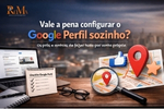 Vale a pena configurar o Google Perfil de Empresa sozinho